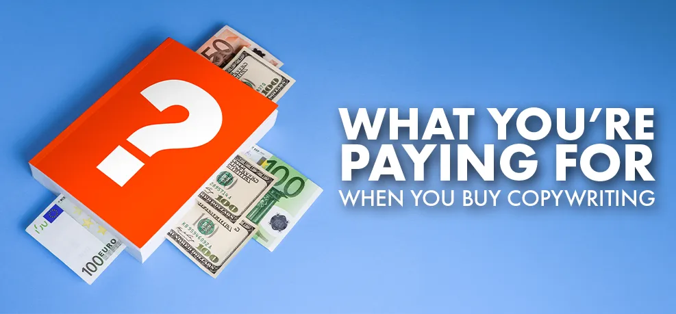 A red box marked with a large question mark sitting on stacks of dollar and euro banknotes, beside the words 'What you're paying for when you buy copywriting'